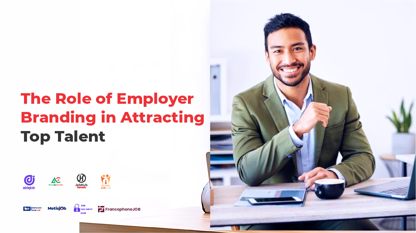 The Role of Employer Branding in Attracting Top Talent